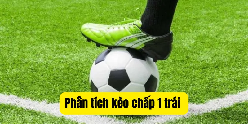 Phân tích kèo chấp 1