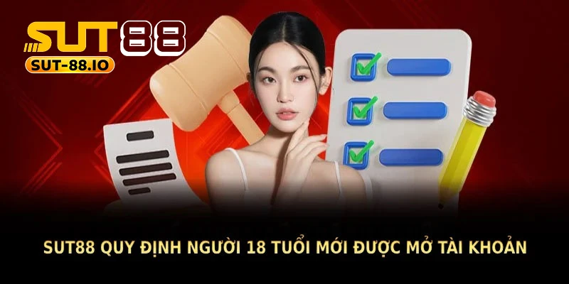 Điều khoản sử dụng SUT88 quy định người 18 tuổi mới được mở tài khoản