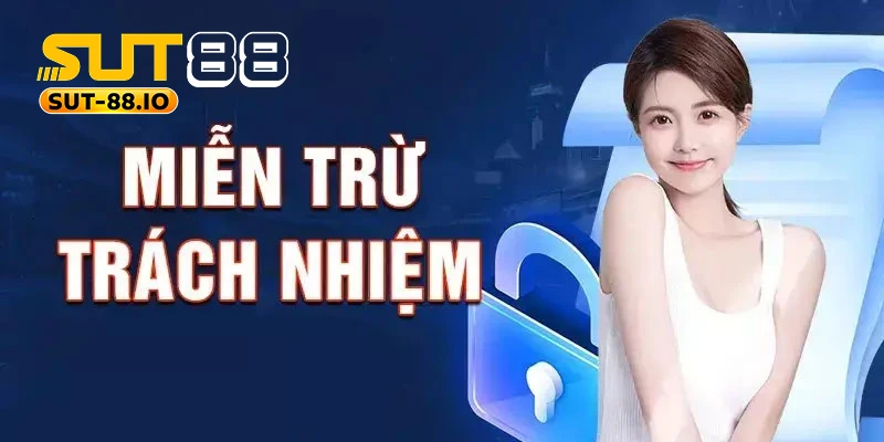 quy định miễn trừ trách nhiệm SUT88 Người chơi cần đọc kỹ nắm chắc quy định miễn trừ trách nhiệm SUT88